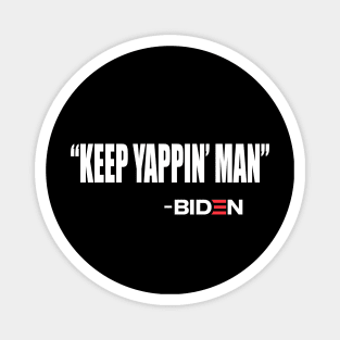 Keep Yappin Man Joe Biden Quote 2020 Trump Magnet